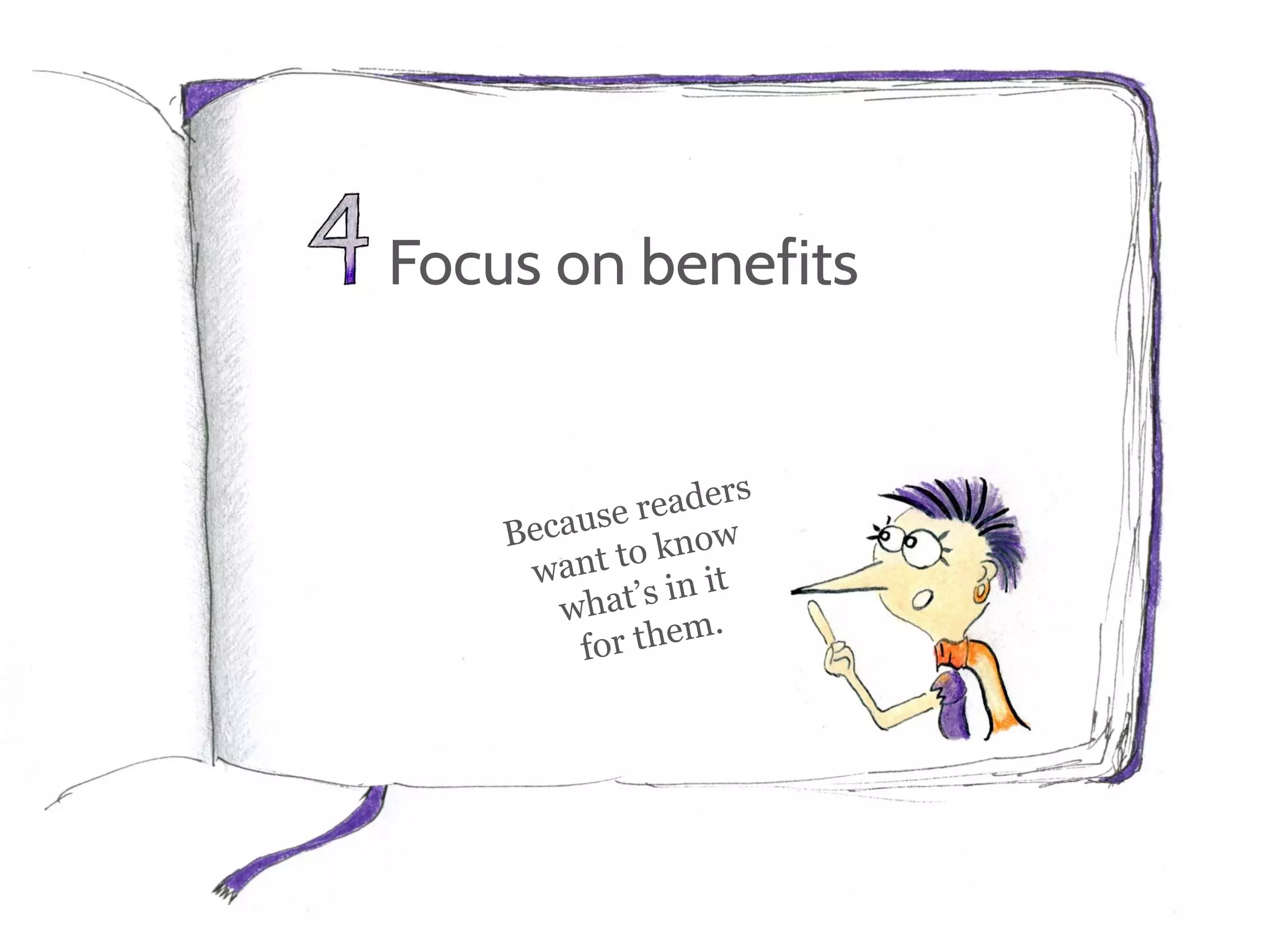 Focus on benefits
 