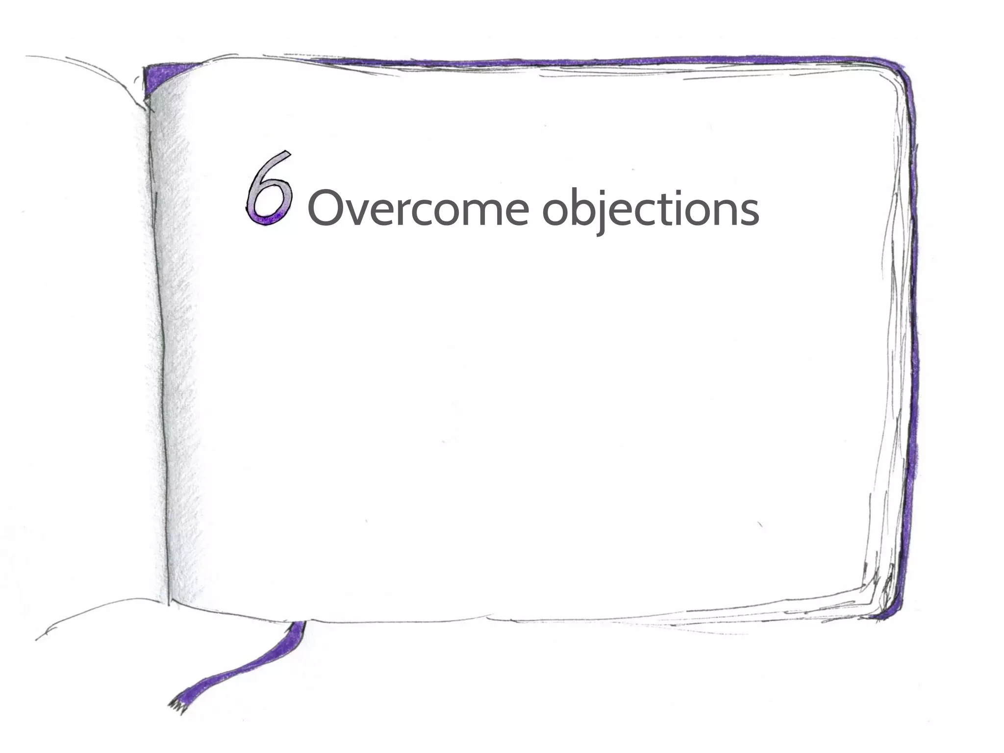 Overcome objections
 