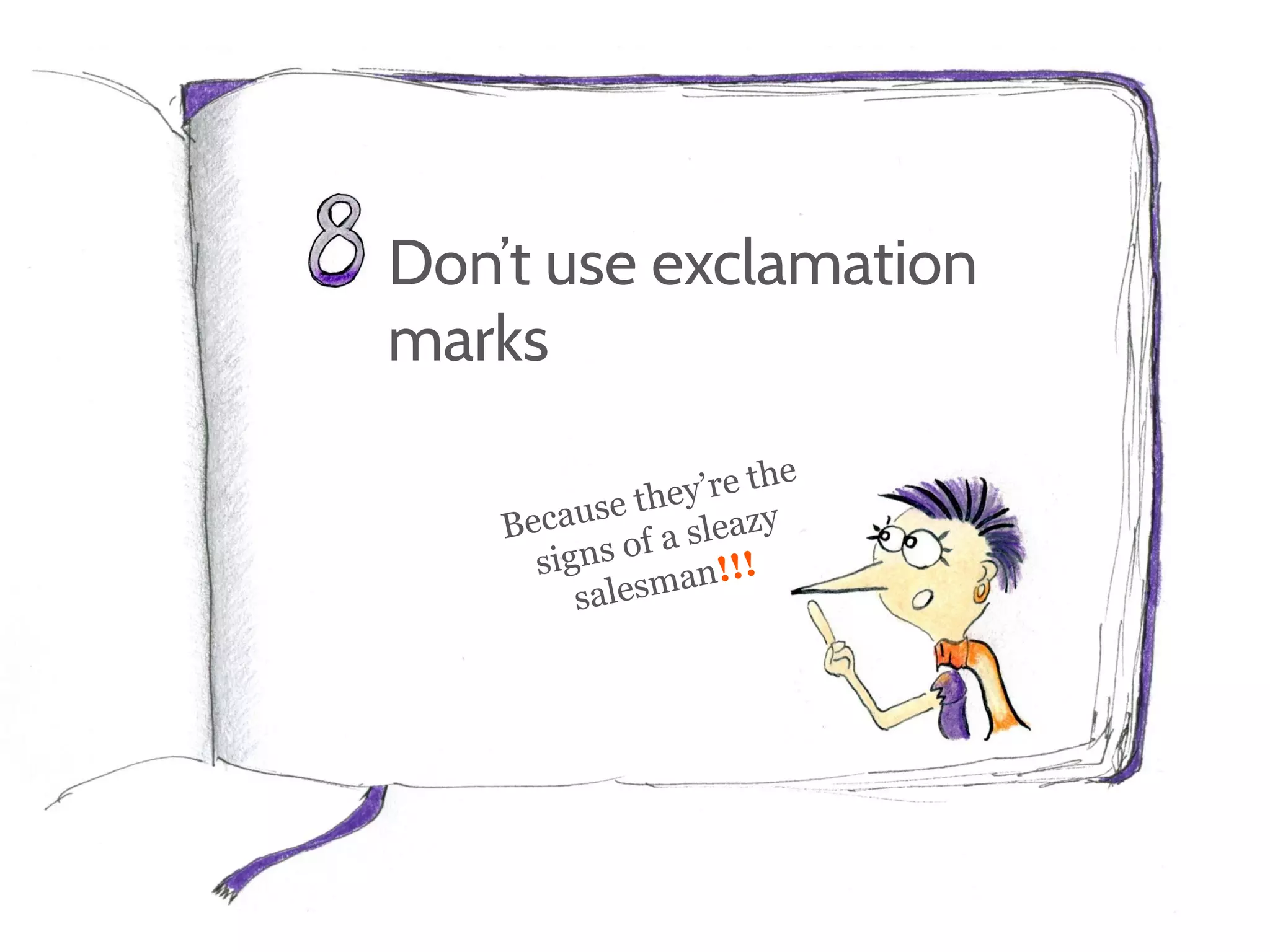 Don’t use exclamation
marks
 