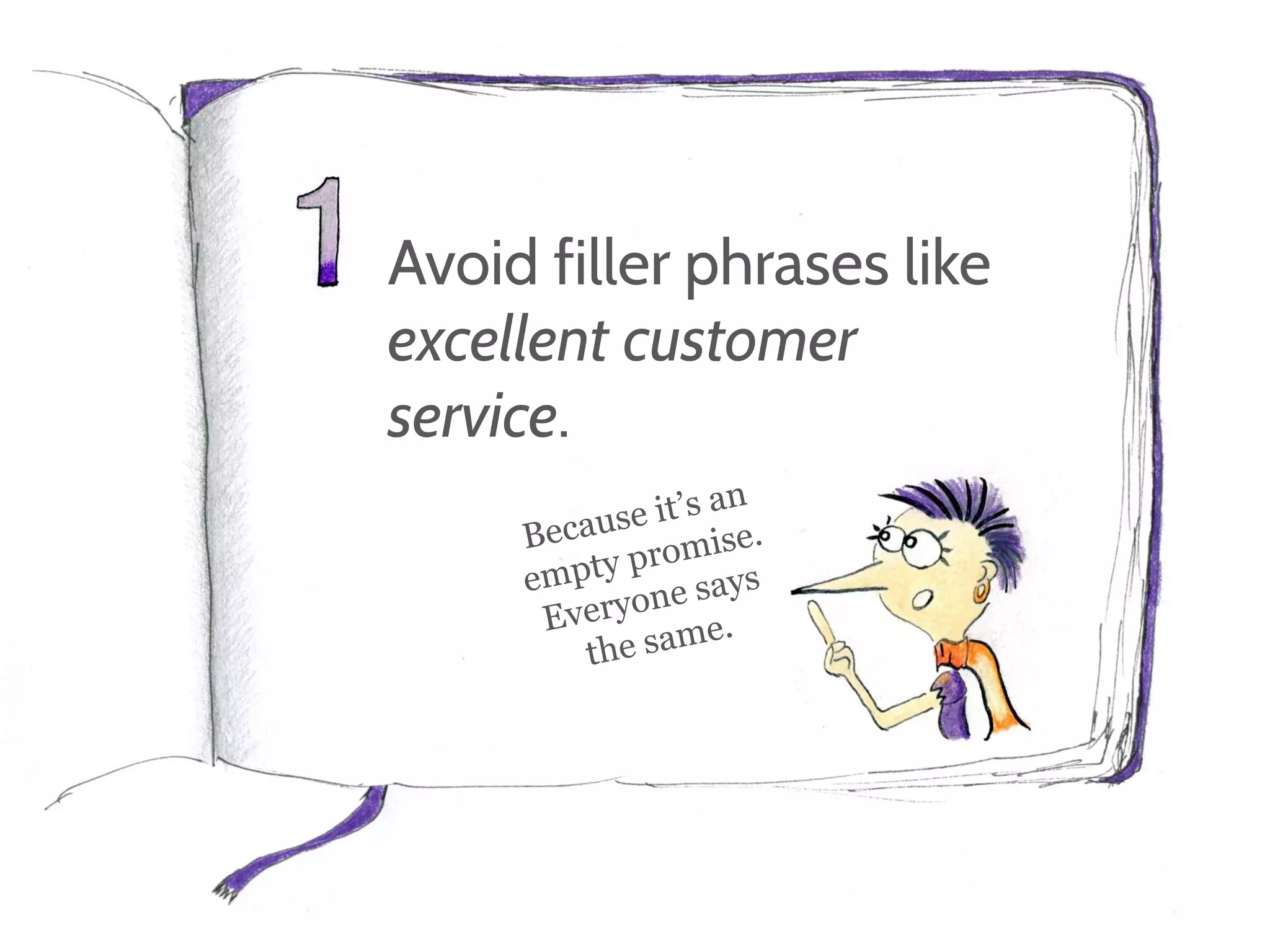Avoid filler phrases like
excellent customer
service.
 