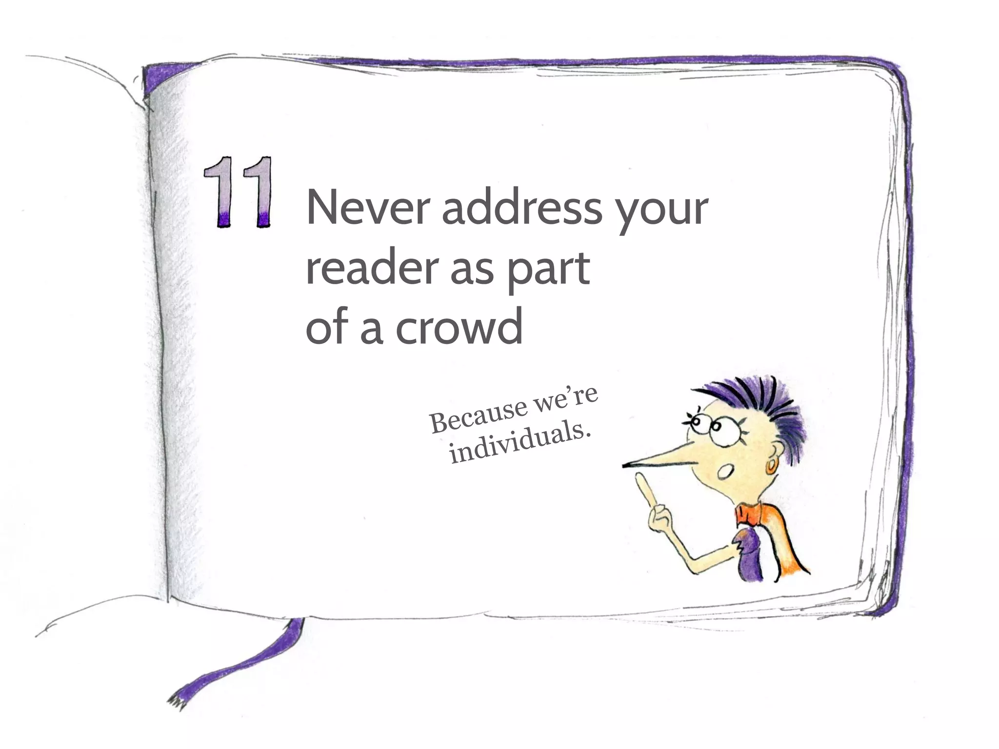 Never address your
reader as part
of a crowd
 