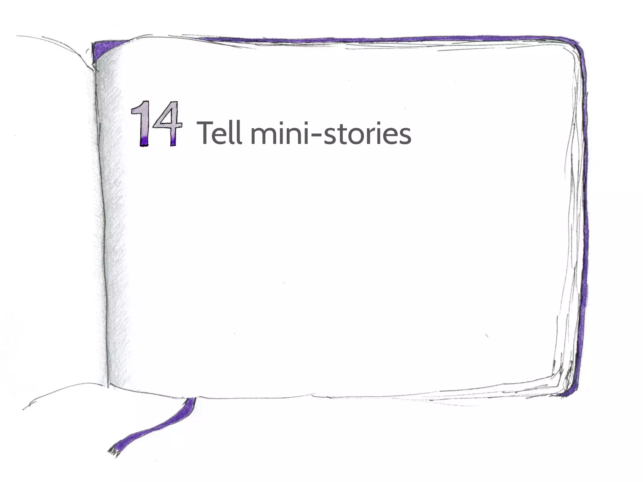Tell mini-stories
 