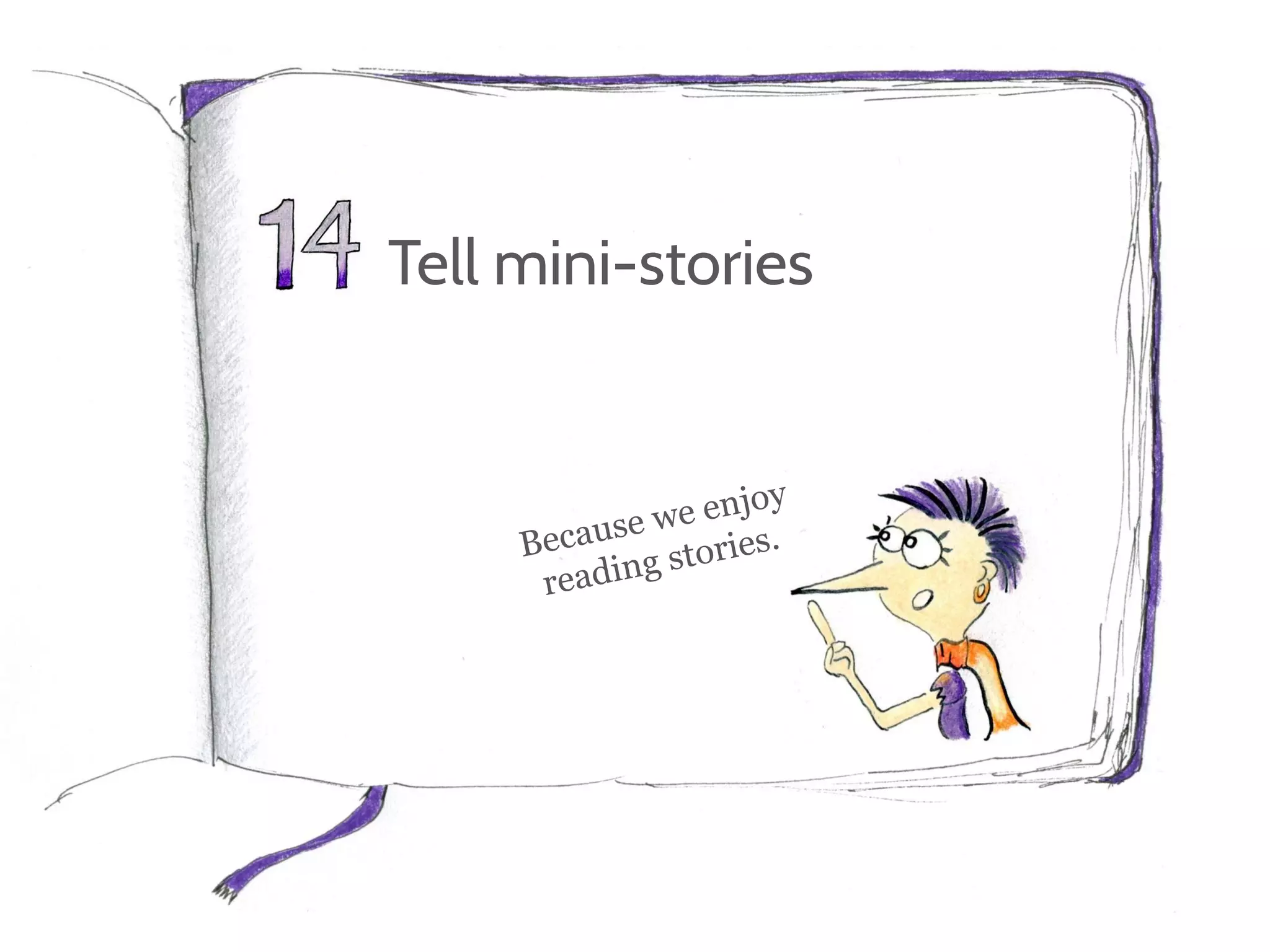 Tell mini-stories
 