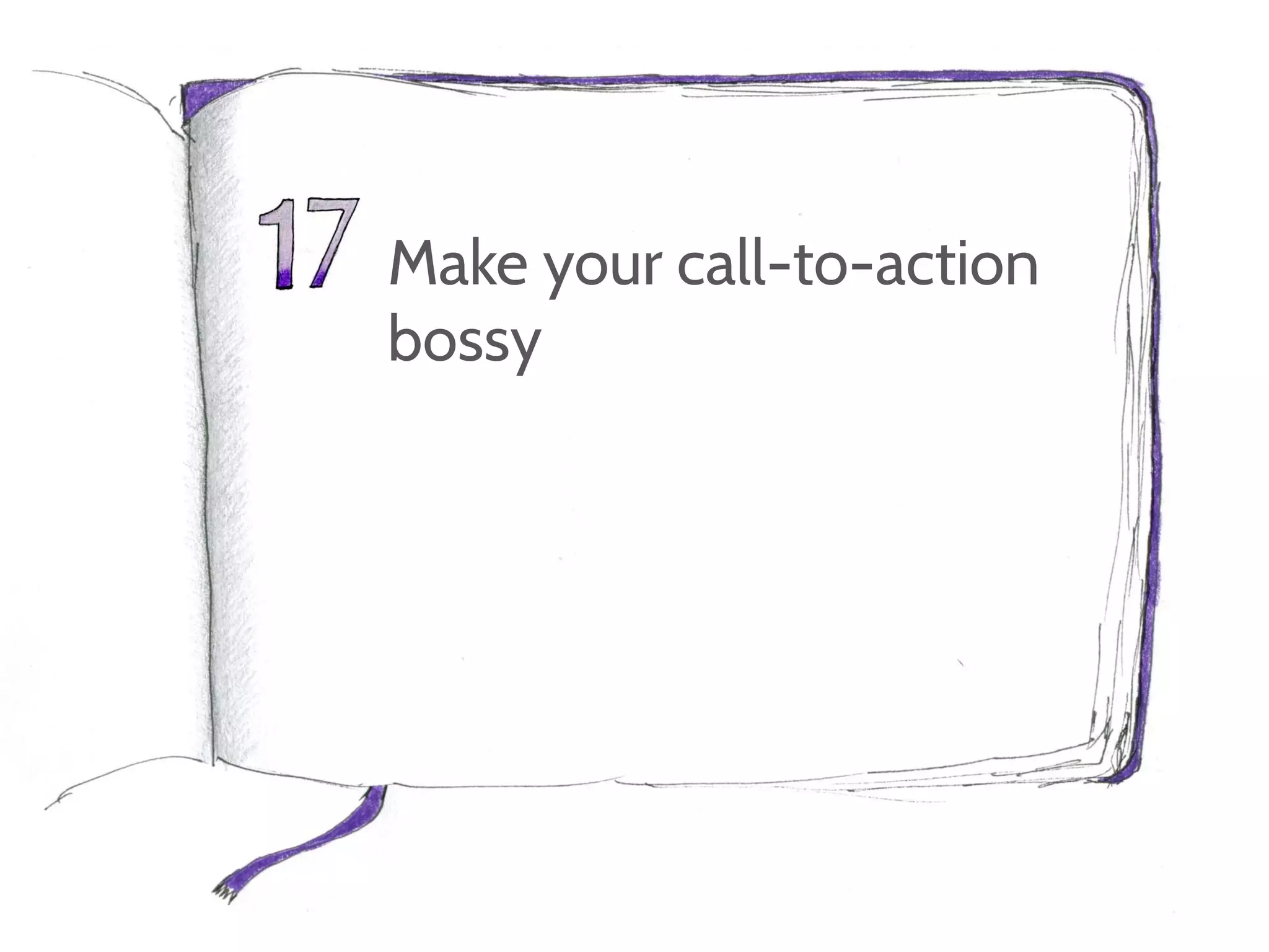 Make your call-to-action
bossy
 