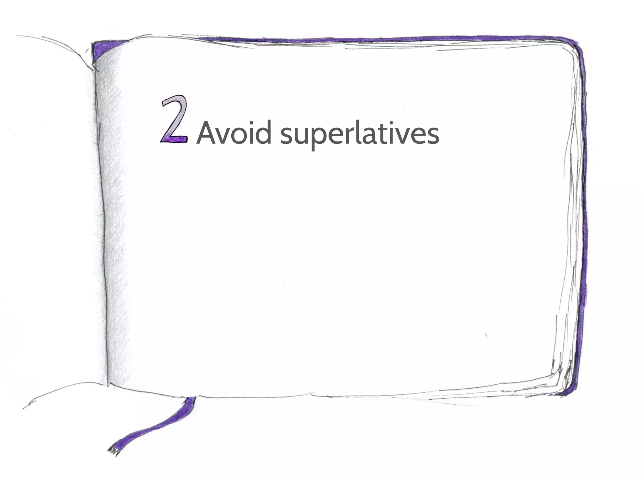 Avoid superlatives
 