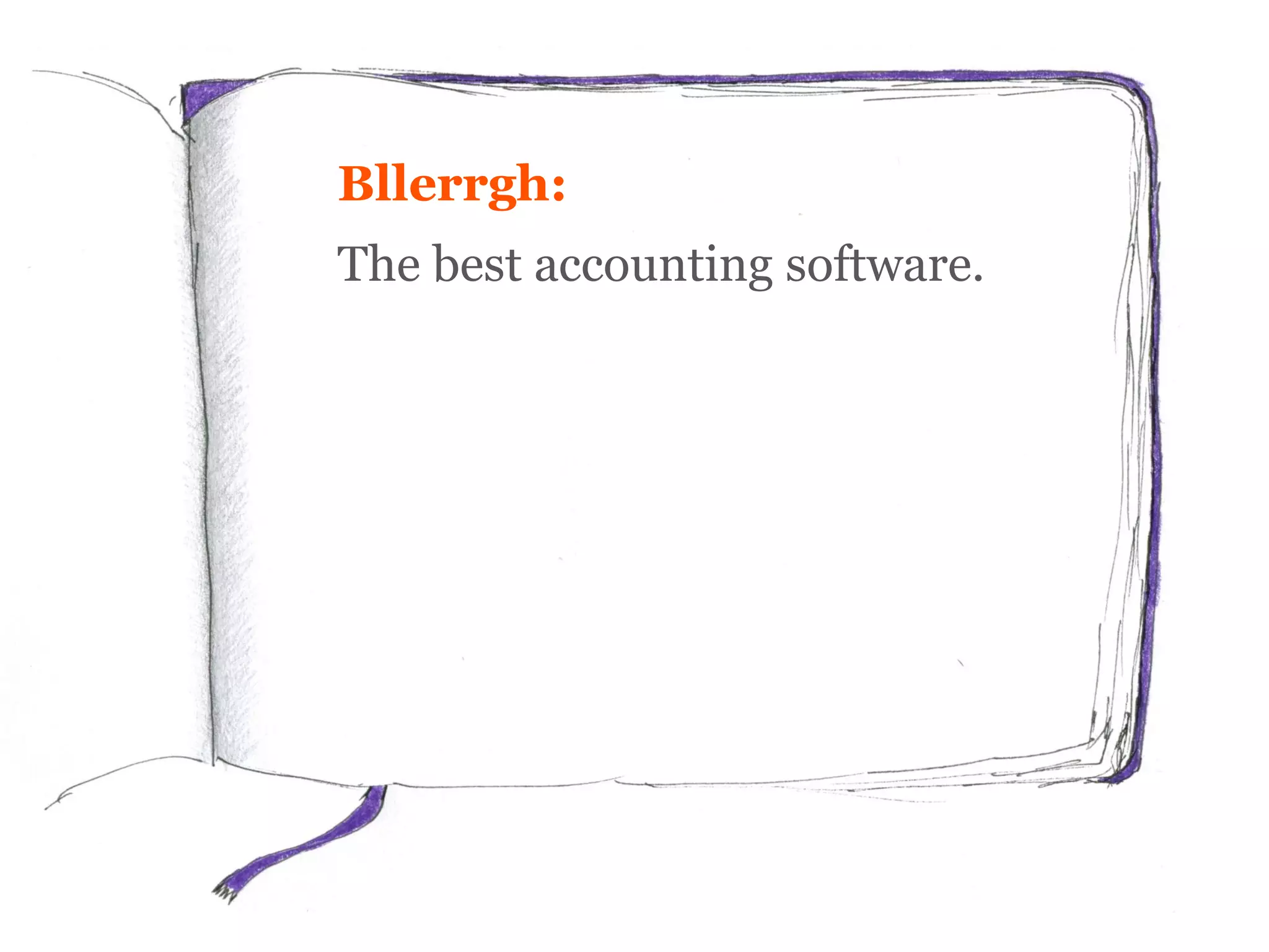 Bllerrgh:
The best accounting software.
 