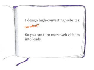 I design high-converting websites.
So you can turn more web visitors
into leads.
 