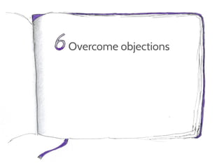 Overcome objections
 