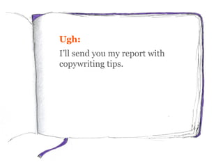 Ugh:
I’ll send you my report with
copywriting tips.
 