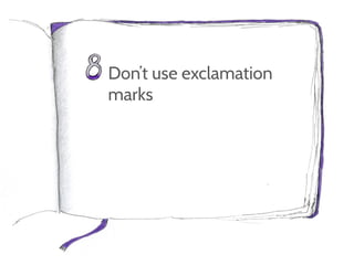 Don’t use exclamation
marks
 