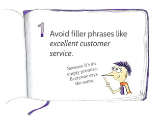 Avoid filler phrases like
excellent customer
service.
 