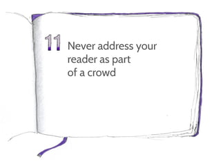 Never address your
reader as part
of a crowd
 