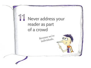 Never address your
reader as part
of a crowd
 