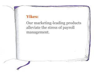 Yikes:
Our market-leading products
alleviate the stress of payroll
management.
 