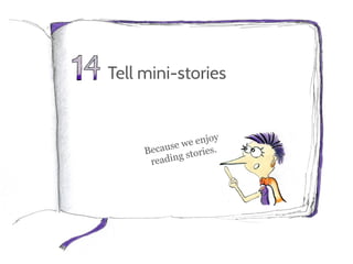 Tell mini-stories
 