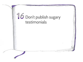 Don’t publish sugary
testimonials
 