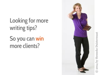 Looking for more
writing tips?
So you can win
more clients?
©2014byHennekeDuistermaat
 
