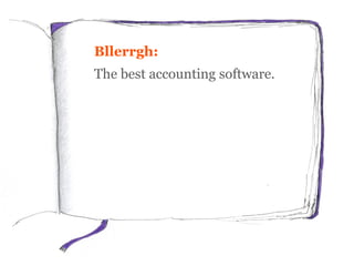 Bllerrgh:
The best accounting software.
 