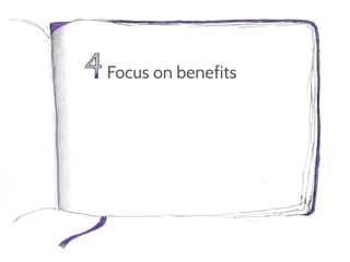 Focus on benefits
 