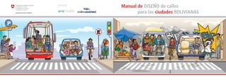 Manual de DISEÑO de calles
para las ciudades BOLIVIANAS
Ejecutado por:
 