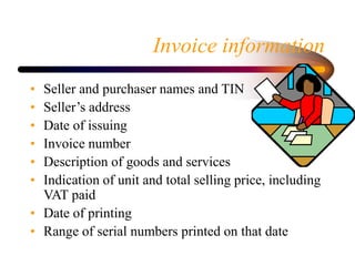 Invoice information
• Seller and purchaser names and TIN
• Seller’s address
• Date of issuing
• Invoice number
• Descripti...