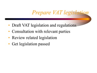 Prepare VAT legislation
• Draft VAT legislation and regulations
• Consultation with relevant parties
• Review related legi...
