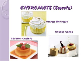 ENTREMETS (Sweets) Cheese Cakes Orange Meringue Caramel Custard 
