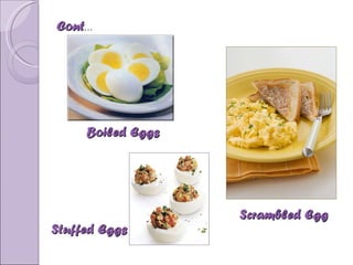 Cont … Stuffed Eggs Boiled Eggs Scrambled Egg 
