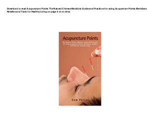 Download or read Acupuncture Points The Natural Chinese Medicine Guide and Practices for using Acupunture Points Meridians
Needles and Tools for Healthy Living on page 6 or on desc
 