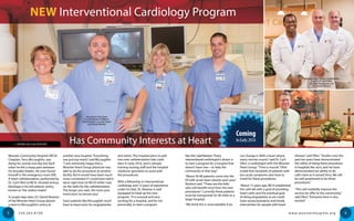 330.263.81005 6
Wooster Community Hospital (WCH)
Chaplain, Terry McLaughlin, was
doing his rounds one day last April
when he felt a sharp pain between
his shoulder blades. He soon found
himself in the emergency room (ER).
A heart catheterization, performed by
Dr. Cyril Ofori at WCH, showed serious
blockage in his left anterior artery,
known as“the widow maker.”
A couple days later, Dr. Daniel Newton
of the Wooster Heart Group placed
a stent in McLaughlin’s artery at
another area hospital.“Everything
was just top-notch,”said McLaughlin.
“I was extremely happy that a
Wooster Heart Group physician was
able to do the procedure at another
facility. But it would have been much
more convenient if I could have had it
done right here [at WCH] while I was
on the table for the catheterization.
The longer you wait, the more your
mind starts to torture you.”
Soon patients like McLaughlin won’t
have to leave town for angioplasties
and stents. The hospital plans to add
two new catheterization labs (cath
labs) in early 2016, and is already
training nursing staff and the hospital
medicine specialists to assist with
the procedures.
With a fellowship in interventional
cardiology and 12 years of experience
under his belt, Dr. Newton is well
equipped to head up the new
program.“It is unusual and very
exciting for a hospital, and for me
personally, to start a program
like this,”said Newton.“Every
interventional cardiologist’s dream is
to start a program for a hospital that
doesn’t have one—to help the
community in that way.”
“About 50-80 patients come into the
ER with acute heart attacks each year,”
Newton said.“These are the folks
who will benefit most from the new
procedures.”Currently these patients
must be transported 35-40 miles to a
larger hospital.
“We think this is unacceptable if we
can change it. With a heart attack,
every minute counts,”said Dr. Cyril
Ofori, a cardiologist with the Wooster
Heart Group.“Time is muscle.”Ofori
noted that hundreds of patients with
less acute symptoms also have to
travel for these procedures.
“About 15 years ago, WCH established
the cath lab with a goal of providing
heart caths and the eventual goal
of doing angioplasty so we could
have revascularization and timely
intervention for people with heart
disease,”said Ofori.“Studies over the
past ten years have demonstrated
the safety of doing these procedures
in hospitals like ours, and we have
demonstrated our ability to do
caths here as it served Terry. We will
be well-positioned to do these
procedures.”
“This will markedly improve the
service we offer to the community,”
said Ofori.“Everyone here is very
excited.”
Your Heart Cath Team
(L to R) Marilynn Willkom,
Chad Hartzler, Lucinda Taylor
and Darryl Manley
Wooster Heart Group Cardiologists
(L to R) Dr. Cyril Ofori,
Dr. Paul Moodispaw and
Dr. Daniel Newton
w w w.woosterhospital.org
NEW Interventional Cardiology Program
Has Community Interests at Heart
Coming
In Early 2016
– written by Lisa Amstutz
Terry
McLaughlin,
Heart Cath
Patient
Terry
McLaughlin,
Heart Cath
Patient
 