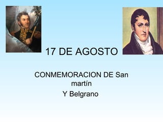 17 DE AGOSTO

CONMEMORACION DE San
       martín
     Y Belgrano
 