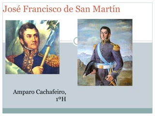 José Francisco de San Martín 
Amparo Cachafeiro, 
1ºH 
 