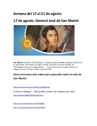 Semana del 17 al 21 de agosto
17 de agosto. General José de San Martín
San Martín nació en 1778 en Yapeyú, Corrientes y vi...