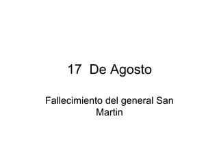 17 De Agosto
Fallecimiento del general San
Martin
 