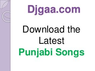 Djgaa.com
Download the
Latest
Punjabi Songs
 