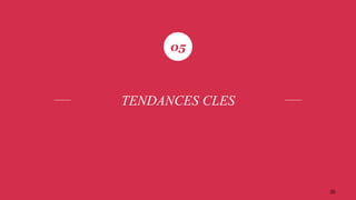 35
05
TENDANCES CLES
 