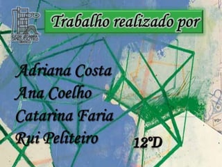 Trabalho realizado porAdriana CostaAna CoelhoCatarina FariaRui Peliteiro12ºD
