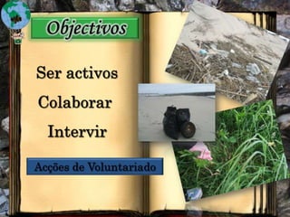 ObjectivosSer activosColaborarIntervirAcções de Voluntariado