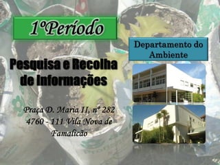 1ºPeríodoDepartamento do AmbientePesquisa e Recolha de Informações Praça D. Maria II, nº 2824760 - 111 Vila Nova de Famalicão