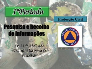 1ºPeríodoProtecção CivilPesquisa e Recolha de Informações Av. 25 de Abril, 622 4760-101 Vila Nova de Famalicão