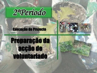 2ºPeríodoExecução do ProjectoPreparação da acção de voluntariado