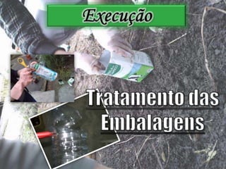 ExecuçãoTratamento das Embalagens