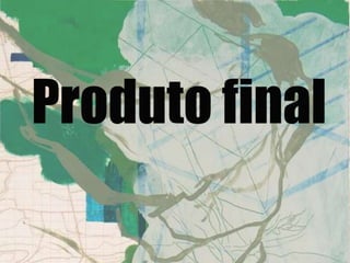 Produto final