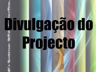 Divulgação do Projecto