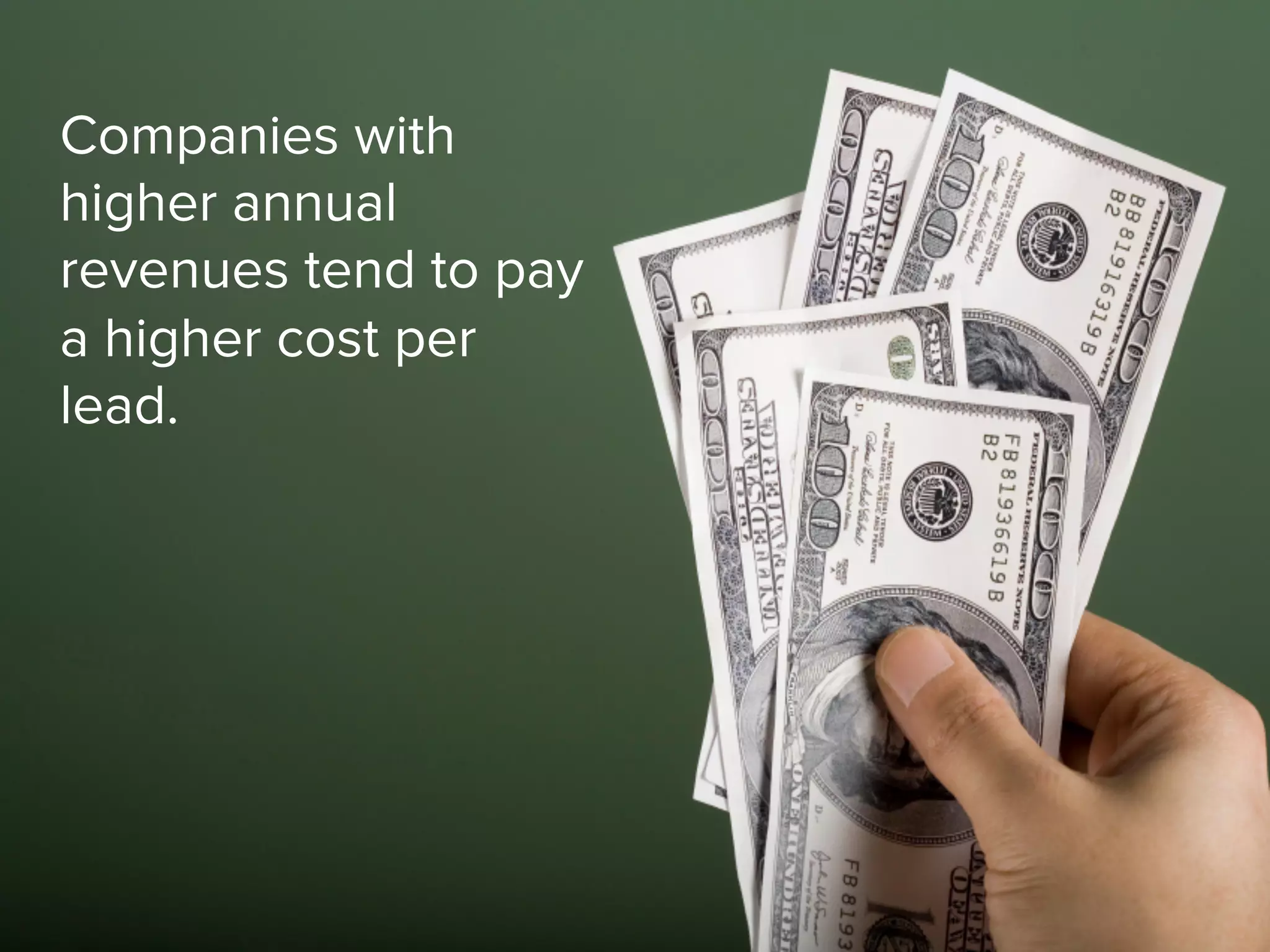 Companies with
higher annual
revenues tend to pay
a higher cost per
lead.
 