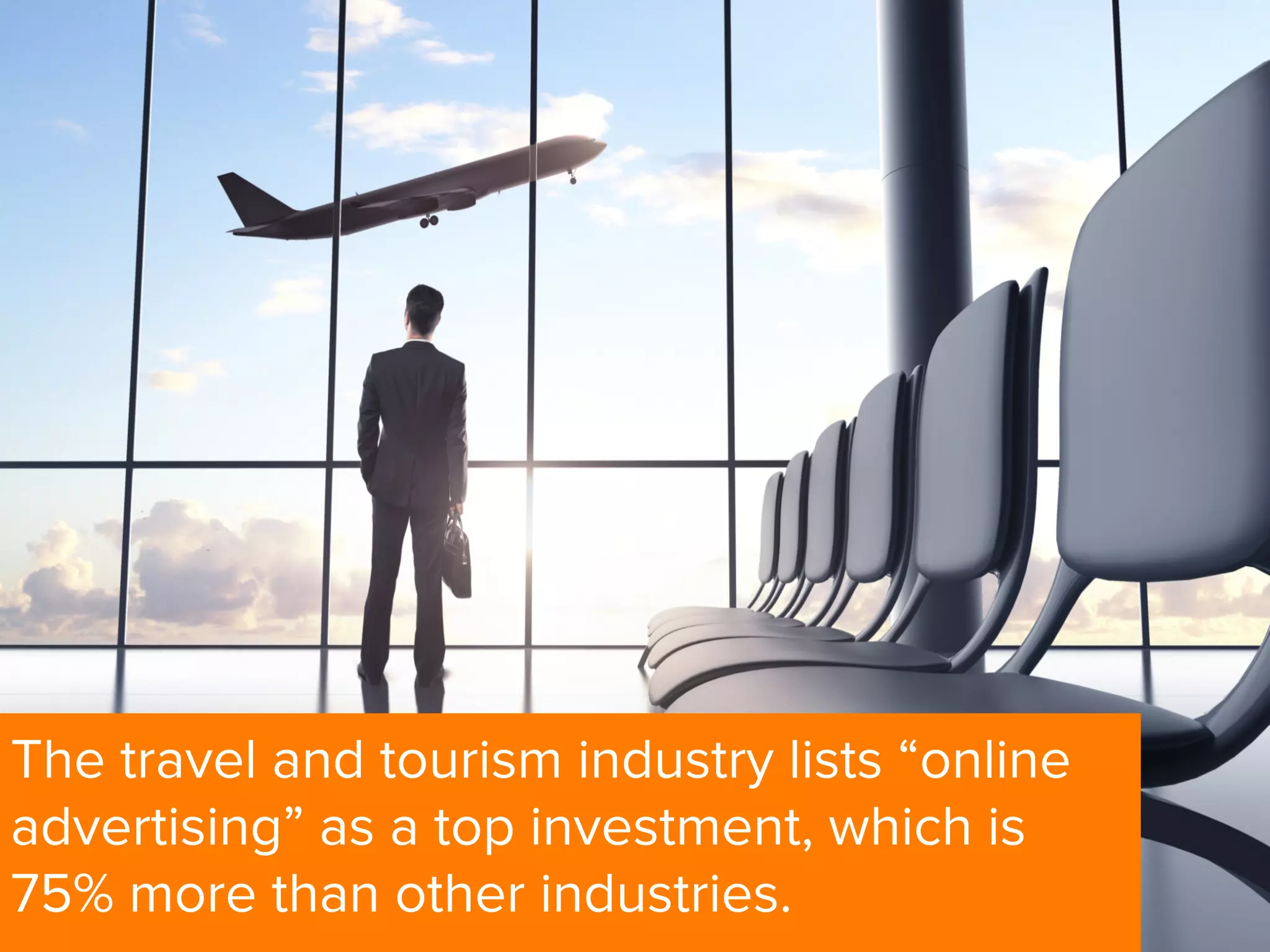 The travel and tourism industry lists “online
advertising” as a top investment, which is
75% more than other industries.
 