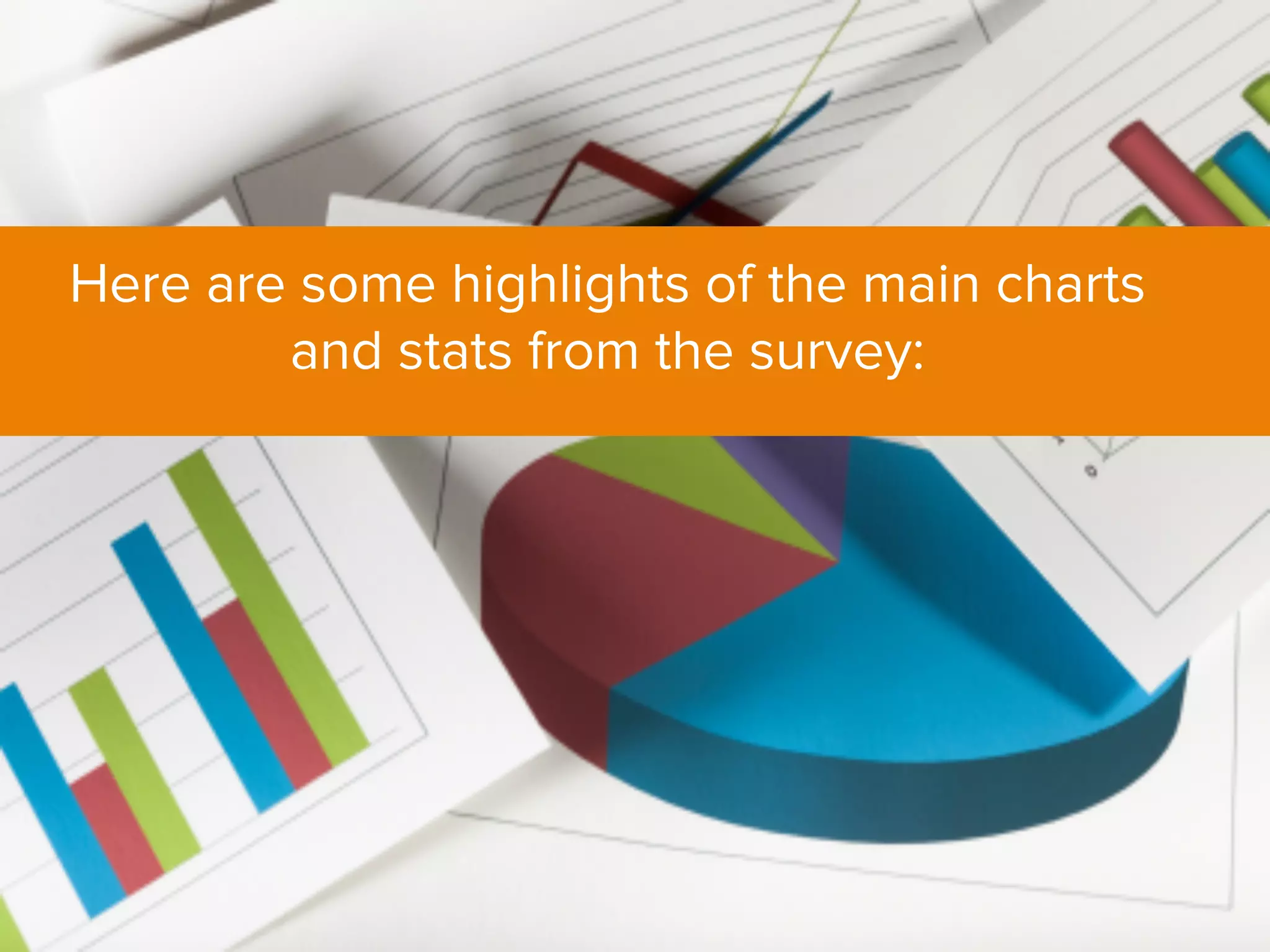 Here are some highlights of the main charts
and stats from the survey:
 