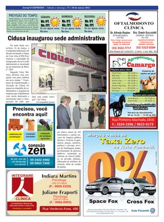 16
16                   Jornal O EXPRESSO | Sábado e domingo, 17 e 18 de março 2012
                                                                              Jornal O EXPRESSO | | Sexta e sábado, 30 e 17 e 18 de marçode 2011
                                                                               Jornal O EXPRESSO Sábado e domingo, 31 de dezembro de 2012


   PREVISÃO DO TEMPO: SÁBADO:                                         DOMINGO:                  SEGUNDA:
   Neste sábado, o ar seco de origem po-
lar predomina sobre o Sul e deixa o céu
com poucas nuvens em praticamente             Mín.: 14ºC               Mín.: 15ºC               Mín.: 16ºC
toda a Região. Com isso, o sol brilha for-
te e não há expectativa de chuva. Apesar
                                              Máx.: 29ºC               Máx.: 29ºC               Máx.: 29ºC
disso, a temperatura fica baixa, principal-   Sol com algumas nuvens. Sol com algumas nuvens.   Sol com algumas nuvens.
mente no comecinho do dia.                    Não chove.              Não chove.                Não chove.


 Cidusa inaugurou sede administrativa
     Na noite desta sex-
ta-feira, 16 de março, a
Companhia Industrial e de
Desenvolvimento Urbano
de Cruz Alta (CIDUSA),
realizou a solenidade de
inauguração da nova sede
administrativa, localizada
na rua Saturnino de Brito,
nº 1420.
     Segundo Taíza Ma-
risco, diretora, essa con-
quista vem para celebrar
um novo tempo. “ A pro-
posta de transformação e
inovação da Cidusa foi
graças ao empenho de co-
laboradores e arquiteta da
empresa que trabalharam
com muita dedicação e             hoje está sendo entre-
entusiasmo para a inau-           gue”, diz Taíza.
guração da sede, que                  A Companhia possui




                                                                 um efetivo direto de 185
                                                                 funcionários e presta ser-
                                                                 viços de limpeza pública
                                                                 Interna e Externa (Logra-
                                                                 douros, praças, canteiros,
                                                                 prédios) e privada, servi-
                                                                 ços de Jardinagem, podas,
                                                                 pavimentação de passeios
                                                                 públicos, construção ou
                                                                 reforma de imóvel públi-
                                                                 co ou privado, pinturas,
                                                                 fabricação de artefatos de
                                                                 cimento, além de vendas
                                                                 de pedras.
 