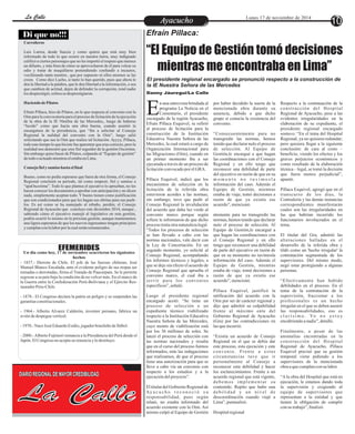 LLaa CCaalllele EntAreytaecnuicmhioento Lunes 17 de noviembre de 2014 10 
Di que no!!! 
Carroñeros 
Luis Larrea, desde Suecia y como quiera que está muy bien 
informado de todo lo que ocurre en nuestra tierra, muy indignado 
calificó a ciertos personajes que no les importó el respeto que merece 
un difunto, y más bien de cómo se aprovecharon de él para volcar su 
odio y tratar de maquillarse pretendiendo confundir a incautos, 
vociferando tanta mentira , que por supuesto ni ellos mismos se las 
creen. Como dice Lucho, si tanto lo han querido, pues que ahora le 
den la libertad a la palabra, que le den libertad a la información, o sea 
que cambien de actitud, dejen de defender la corrupción, total nadie 
los desprestigió, solitos se desprestigiaron. 
Haciendo de Pilatos 
Efraín Pillaca, hizo de Pilatos, en lo que respecta al convenio con la 
Oim para la convocatoria para el proceso de licitación de la ejecución 
de la obra de la IE NtraSra de las Mercedes,, luego de haberse 
“lucido” como que hacía una obra buena, cuando asumió la 
encargatura de la presidencia, que “iba a solicitar al Consejo 
Regional la nulidad del convenio con la Oim”, luego salió 
solicitando que sea la Oim que realice tal licitación. Ayyyy, Pillaca, 
todo este tiempo lo que hiciste fue aparentar que eras correcto, pero la 
realidad nos demostró que eres fiel seguidor de la gestión Oscorima. 
Sin embargo quiso hacer de Pilatos, culpando al “Equipo de gestión” 
de todo o actuado mientras el estaba en Lima. 
Consejo fiel y sumiso hasta el final 
Bueno, como no podía esperarse que fuera de otra forma, el Consejo 
Regional concluirá su periodo, tal como empezó, fiel y sumiso a 
“apaOscorima”. Todo lo que plantea el ejecutivo lo aprueban, no les 
hacen conocer los documentos a aprobar con anticipación y no dicen 
nada, simplemente aceptan todo. Y bueno tienen como justificación 
que son condicionados para que les hagan sus obritas para sus pueb-los. 
Es así como se ha manejado al rebaño, perdón, el Consejo 
Regional de Ayacucho que concluye este diciembre 2014, aunque , 
sabiendo cómo el ejecutivo manejó al legislativo en esta gestión, 
podría ocurrir lo mismo en la próxima gestión, aunque mantenemos 
una ligera esperanza de que los nuevos ingresantes tengan principios 
y cumplan con la labor por la cual serán remunerados. 
EFEMERIDES Un día como hoy, 17 de noviembre ocurrieron los siguientes 
hechos 
- 1837.- Derrota de Chile. El jefe de las fuerzas chilenas, José 
Manuel Blanco Encalada, ante el evidente peligro de sus tropas ser 
tomadas o derrotadas, firma el Tratado de Paucarpata. Se le permite 
regresar a su país bajo la condición de no volver más. En el marco de 
la Guerra entre la Confederación Perú-Boliviana y el Ejército Res-taurador 
Peru-Chile. 
- 1878.- El Congreso declara la patria en peligro y se suspenden las 
garantías constitucionales. 
- 1964.- Alberto Alvarez Calderón, inventor peruano, fabrica un 
avión de despegue vertical. 
- 1970.- Nace José Eduardo Esidio, jugador brasileño de fútbol. 
- 2000.- Alberto Fujimori renuncia a la Presidencia del Perú desde el 
Japón. El Congreso no acepta su renuncia y lo destituye. 
Efraín Pillaca: 
“El Equipo de Gestión tomó decisiones 
mientras me encontraba en Lima” 
El presidente regional encargado se pronunció respecto a la construcción de 
la IE Nuestra Señora de las Mercedes 
Danny Jáuregui/La Calle 
n una entrevista brindada al por haber decidido la suerte de la Respecto a la continuación de la 
programa La Noticia en el mencionada obra durante su construcción del Hospital 
Comentario, el presidente ausencia, debido a que dicho Regional de Ayacucho, pese a las Eencargado de la región Ayacucho, grupo sí conocía la existencia del evidentes irregularidades en la 
Efraín Pillaca Esquivel, se refirió convenio. elaboración de su expediente, el 
al proceso de licitación para la presidente regional encargado 
construcción de la Institución “Consecuentemente para no sostuvo: “En el tema del Hospital 
Educativa Nuestra Señora de las transgredir las normas, hemos Regional, ya no quisiera redundar; 
Mercedes, la cual estará a cargo de tenido que declarar nulo el proceso pero quisiera llegar a la siguiente 
Organización Internacional para de selección. Al Equipo de conclusión: de cara al costo – 
las Migraciones (Oim), cuando en Gestión,le encargué a que hagan beneficio, viendo los efectos y los 
un primer momento iba a ser las coordinaciones con el Consejo graves perjuicios económicos y 
ejecutada a través de un proceso de Regional y en ello tengo que como resultado de la elaboración 
licitación convocado por el GRA. reconocer una debilidad de parte técnica – legal, se tomó la decisión 
del ejecutivo en razón de que en su que fuera menos perjudicial”, 
Pillaca Esquivel, indicó que los m o m e n t o n o t u v i m o s l a apuntó. 
mecanismos de selección en la información del caso. Además el 
licitación de la referida obra Equipo de Gestión, mientras Pillaca Esquivel, agregó que en el 
estuvieron acordes a las normas; estaba de viaje, tomó decisiones a transcurso de los días, la 
sin embargo, tuvo que pedir al razón de que ya existía ese Contraloría y las demás instancias 
Consejo Regional la invalidación acuerdo”, mencionó. correspondientes manifestarán 
del acuerdo que daba luz verde al cuales son las irregularidades en 
convenio marco porque según ntemente para no transgredir las las que habrían incurrido los 
refiere le informaron de que dicho normas, hemos tenido que declarar funcionarios involucrados en el 
proceso tenía otra naturaleza legal. nulo el proceso de selección. Al tema. 
“Todos los procesos de selección Equipo de Gestión,le encargué a 
se han llevado a cabo con las que hagan las coordinaciones con El titular del Gra, admitió las 
normas nacionales, vale decir con el Consejo Regional y en ello alteraciones halladas en el 
la Ley de Concertación. En un tengo que reconocer una debilidad desarrollo de la referida obra y 
segundo momento, yo solicité al de parte del ejecutivo en razón de tildó como un 'hecho irregular' la 
Consejo Regional, acompañando que en su momento no tuvimosla contratación segmentada de los 
los informes técnicos y legales, a información del caso. Además el supervisores. Del mismo modo, 
que se deje sin efecto el acuerdo de Equipo de Gestión, mientras negó estar protegiendo a algunas 
Consejo Regional que aprueba el estaba de viaje, tomó decisiones a personas. 
convenio marco, el cual iba a razón de que ya existía ese 
servir para los convenios acuerdo”, mencionó. “Efectivamente han habido 
específicos”, señaló. debilidades en el proceso. En el 
Pillaca Esquivel, justificó la tema de la contratación de la 
Luego el presidente regional ratificación del acuerdo con la supervisión, fraccionar a los 
encargado acotó: “Se tiene un Oim por ser de carácter regional y profesionales es un hecho 
proceso de selección o un dijo que admitió su culpabilidad irregular en el que se deben asumir 
expediente técnico viabilizado frente al máximo ente del las responsabilidades, eso es 
respecto a la Institución Educativa Gobierno Regional de Ayacucho c l a r í s imo . Yo n o e s t o y 
Nuestra Señora de las Mercedes, (Gra) por las contradicciones en encubriendo a nadie”, detalló. 
cuyo monto de viabilización está las que incurrió. 
por los 36 millones de soles. Se Finalmente, a pesar de las 
lanzó el proceso de selección con “Existía un acuerdo de Consejo anomalías encontradas en la 
las normas nacionales y resulta Regional en el que se debía dar construcción del Hospital 
que en el curso del proceso fuimos este proceso, esta ejecución y este Regional de Ayacucho, Pillaca 
informados, más las indagaciones convenio. Fr ent e a e s t a s Esquivel precisó que su gestión 
que realizamos, de que el proceso circunstancias tuve que ir temporal viene pidiendo a los 
tiene una autorización para que se personalmente al Consejo a supervisores de la mencionada 
lleve a cabo vía un convenio con reconocer esta debilidad y hacer obra a que cumplan con su labor. 
respecto a los estudios y a la los esclarecimientos. Frente a un 
ejecución del proyecto”. acuerdo regional que está vigente, “A la obra del Hospital que está en 
d e b emo s imp l eme n t a r s u ejecución, le estamos dando toda 
El titular del Gobierno Regional de contenido. Repito que hubo una la supervisión y exigiendo al 
Ay a c u c h o r e c o n o c i ó s u d e b i l i d a d y u n n i v e l d e equipo de supervisores que 
responsabilidad, pues según descoordinación cuando viajé a representan a la entidad y que 
relató, no estaba informado del Lima”, puntualizó. tienen la obligación de cumplir 
acuerdo existente con la Oim. Así con su trabajo”, finalizó. 
mismo culpó al Equipo de Gestión Hospital regional 
DIARIO REGIONAL DE MAYOR CREDIBILIDAD 
La Calle 
 