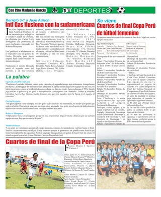 Con Ciro Madueño García 
Inti Gas ilusiona con la sudamericana Cuartos de final Copa Perú 
nti Gas Deportes derrotó a 
Juan Aurich de Chiclayo en 
un encuentro que se jugó en Iel estadio Ciudad de Cumaná, 
los dirigidos por Carlos Leeb 
doblegaron sin problemas al 
once chiclayano, entrenado por 
Roberto Mosquera. 
Los 'gasíferos' se adelantaron en 
el marcador con un golazo de 
Carlos Orejuela, pero luego 
empató Juan Carlos Mariño 10 
minutos después. 
Finalmente el mismo Orejuela 
anotó el segundo tanto del 
partido, y en los últimos 
minutos, Yoshiro Salazar haría 
el tercero y definitivo del 
encuentro. 
Inti Gas mostró que tiene para 
más, especialmente con la 
entrada de Jairsinho Gonzales y 
Ray “montaño” Gómez, quienes 
le dieron más movilidad en el 
medio campo y contundencia en 
el ataque. Ahora Inti Gas sumó 
40 unidades, y está en zona 
sudamericana. 
Inti Gas (3): Villasanti, 
Arismendi (Gonzales, 45'), 
Penalillo, Prieto, Reyes, Salazar, 
Joya, Prado (Guerra, 79'), Colán 
(Góme z , 72' ) , Or e jue l a , 
Oliveira. DT: Carlos Leeb. 
T A : S a l a z a r , J o y a 
Goles: Orejuela (51', 68'), 
S a l a z a r ( 8 8 ' ) 
Juan Aurich (1): Delgado, 
Estrada, Balbuena, Carranza, 
R e y e s , Vi z a , V í l c h e z 
(Manzaneda, 77'), Mariño 
(Acevedo, 71'), Bazán, Noronha 
(Rengifo, 45'), Pacheco. DT: 
R o b e r t o M o s q u e r a . 
TA: Ma r i ñ o , Ba l b u e n a 
G o l : M a r i ñ o ( 6 2 ' ) 
Árbitro: Yovanny Quevedo 
Estadio: Ciudad de Cumaná 
de fútbol femenino 
Las mujeres entran en acción en los cuartos de final de la Copa Perú, con los 
equipos clasificados: 
Derrotó 3-1 a Juan Aurich 
La palabra 
Carlos Leeb (DT. Inti Gas) 
"Durísimo el partido, fallamos cuatro goles cantados, el segundo tiempo nos ordenamos, triangulamos 
por fuera. La entrega de los muchachos es admirable. Cuando recién llegué este equipo era un caos, no 
había esperanza, estuvo al borde del descenso, ahora esa baja no existe. Aprovechamos el 70%. Aurich 
jugó mucho al pelotazo y les ganó la desesperación. Arriesgamos con "montaño" Gómez y Jairsinho 
Gonzales. Acá no hay figuras, puede destacar uno que otro jugador, pero la figura es el equipo, el 
colectivo". 
Carlos Orejuela 
"Me gusta aportar como siempre, mis dos goles se los dedico a mi enamorada, mi madre y mi padre que 
está en el cielo. Después de una para tan larga estoy anotando. Los goles son el aporte de todos,nuestro 
objetivo es volver a una sudamericana, creo que estamos a un paso. 
Roberto Mosquera 
"Empezamos bien, con el segundo gol de Inti Gas nos vinimos abajo. Felicito a Inti Gas por ser un buen 
equipo en casa, hay que reconocer lo justo". 
Yoshiro Salazar 
"Los goles se vienenjusto cuando el equipo necesita, estamos levantándonos y pelear hasta el final. 
Vuelvo a reencontrarme con el gol. Estoy contento porque le ganamos a un grande como Aurich que 
tiene buena plantilla de jugadores. Somos un grupo de jugadores con ganas de hacer bien las cosas. El 
triunfo es para Ayacucho. (Fotos: Michael Carrión-Prensa Inti Gas) 
Se viene 
Liga Distrital Campeón Sub Campeón 
Ayacucho Deportivo Percy Berrocal Mariscal Sucre de Pacaycasa 
Carmen Alto Sport Unión Mercedes Residentes de Allpachaca 
Quinua Real Academia Sport Quinua ADC de Cruzpata 
Pacaycasa Sin Información Sin Información 
Cronograma de las actividades del ida semifinal 
2014 Domingo 14 diciembre: Partidos 
Lunes 17 noviembre: Reunión de de vuelta semifinal 
delegados a las 7.00 de la noche, Sábado 20 diciembre: Partidos de 
en local FDFA -Fixture previo ida final 
sorteo Domingo 21 diciembre: Partido 
Sábado 22 noviembre: Partidos de de vuelta final 
ida de los cuartos de final + Datos: 
Domingo 23 noviembre: Partidos Clasifica a la Etapa Nacional de la 
de vuelta cuartos de final Copa Perú Fútbol Femenino 
Sábado 29 noviembre: Partidos de 2014, sólo el equipo Campeón. 
ida de la semifinal L a s e t a p a s p r o v i n c i a l y 
Domingo 30 noviembre: Partidos departamental se jugarán de 
de vuelta de la semifinal acuerdo a la Cuarta Disposición 
Sábado 06 diciembre: Partido de Final del Sistema Nacional de 
ida final Campeonatos Copa Perú-Sistema 
Domingo 07 diciembre: Partido de eliminación entre dos equipos, 
de vuelta final en caso de igualdad en puntaje 
Nota: Clasifican a la etapa para determinar al ganador se 
departamental,los equipos aplicará los siguientes criterios: 
Campeón y sub Campeón a) El club que obtenga mayor 
Provincial de Huamanga diferencia de goles 
Participan cuatro equipos, y se b) En caso de existir igualdad de 
jugará en partidos de ida y vuelta, goles, se contará doble el gol 
Cruzado Campéon de Huamanga marcado de visitante. 
vs Sub Campeón de Churcampa y c) Si aun así persistiera la 
Campeón de Churcampa vs. Sub igualdad, se ejecutará la serie de 
Campeón de Huamanga y se tiros penales conforme norma la 
jugará en las siguientes fechas: FIFA hasta definir al ganador. 
Sábado 13 diciembre: Partidos de 
Cuartos de final de la Copa Perú uerza Minera 2 Sportivo 
FCariocos 1 
Goles: Zeta 16', A. Villavicencio 62' 
(Fuerza Minera); Escuza 77' (Sportivo 
Cariocos). Arbitró Henry Gambetta. 
Aurora Chancayllo 1Sport Loreto 1 
Goles: Navarrete 74 (Aurora 
Chancayllo), Mayora 71 (Sport 
Loreto). Árbitro: Eduardo Chirinos. 
Defensor La Bocana 2 Cristal Tumbes 
0 
Goles: Merino 23', Reyes 55'. Árbitro: 
Renzo Castañeda. 
Sport Águila 1 Unión Pichanaki 2 
Goles: Frank Rojas 13´ (Unión 
Pichanaki), AmilcarLobón 20´ (Sport 
Águila), Elvis Moali 61´ (Unión 
Pichanaki). 
